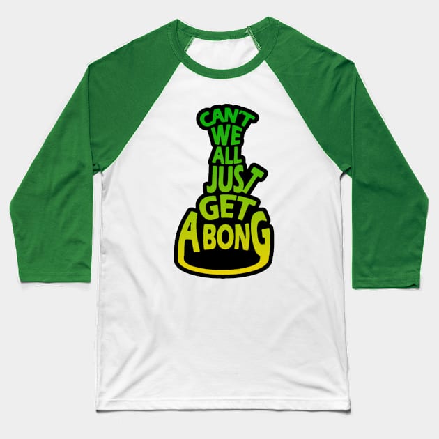 Can't We All Just Get A Bong? Baseball T-Shirt by EsotericExposal